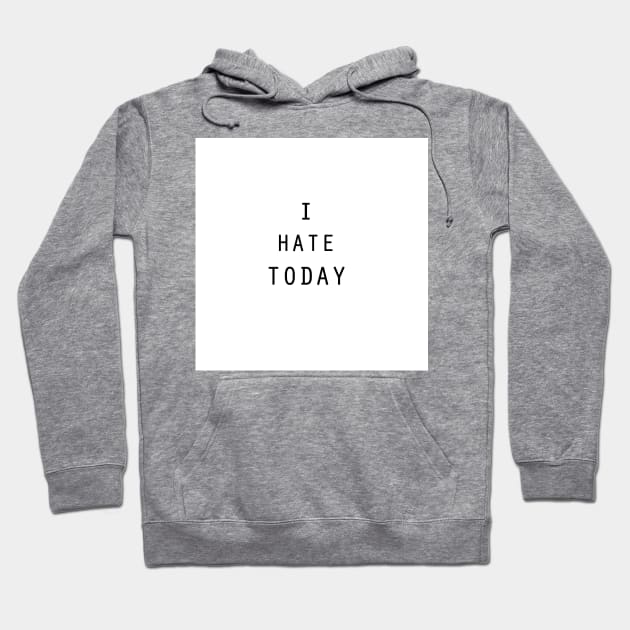 I Hate Today Hoodie by Mr. Sir